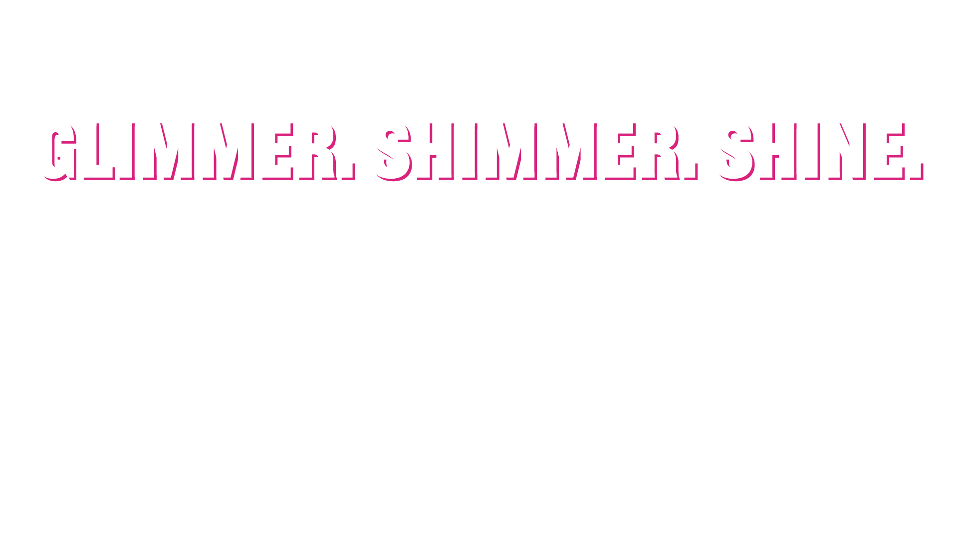 Glimmer Shimmer Shine